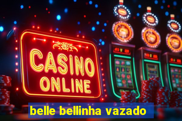 belle bellinha vazado